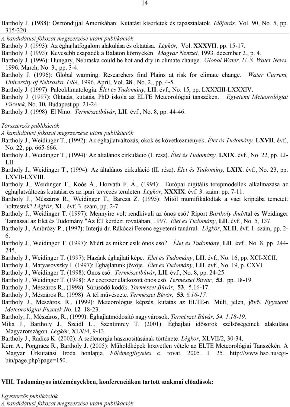 Global Water, U. S. Water News, 1996. March, No. 3., pp. 3-4. Bartholy J. (1996): Global warming. Researchers find Plains at risk for climate change. Water Current, University of Nebraska, USA, 1996.