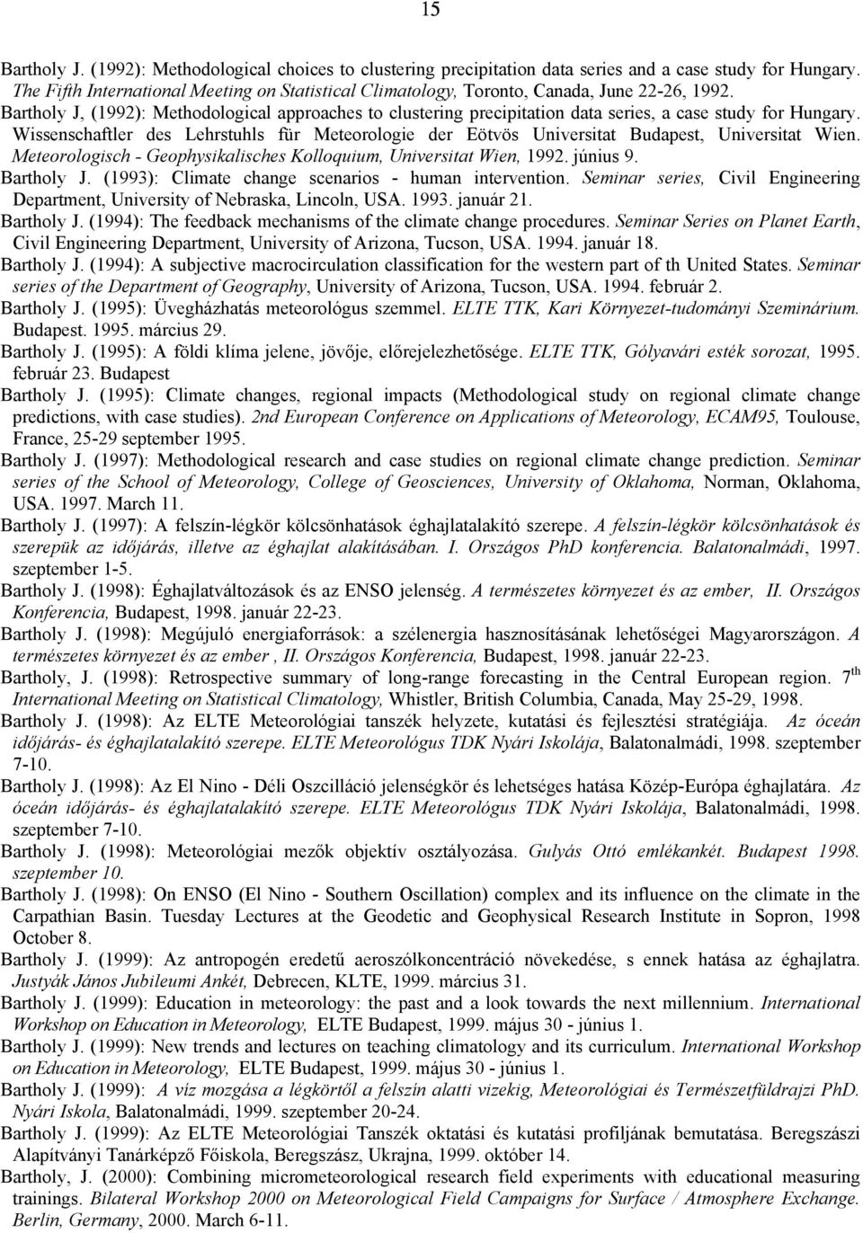 Bartholy J, (1992): Methodological approaches to clustering precipitation data series, a case study for Hungary.