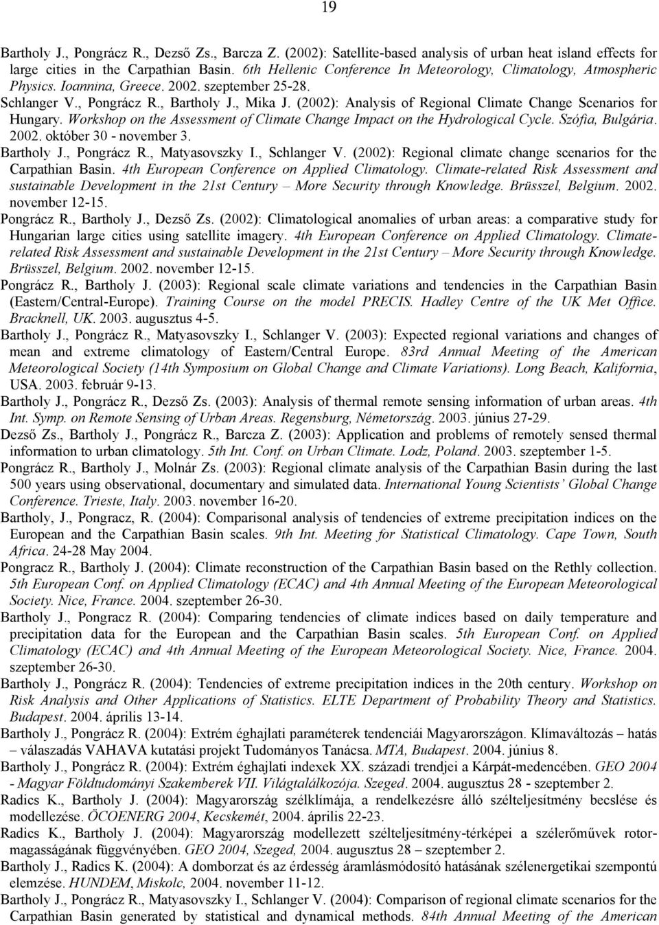 (2002): Analysis of Regional Climate Change Scenarios for Hungary. Workshop on the Assessment of Climate Change Impact on the Hydrological Cycle. Szófia, Bulgária. 2002. október 30 - november 3.