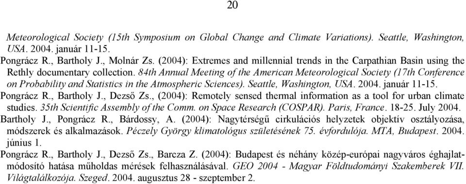 84th Annual Meeting of the American Meteorological Society (17th Conference on Probability and Statistics in the Atmospheric Sciences). Seattle, Washington, USA. 2004. január 11-15. Pongrácz R.