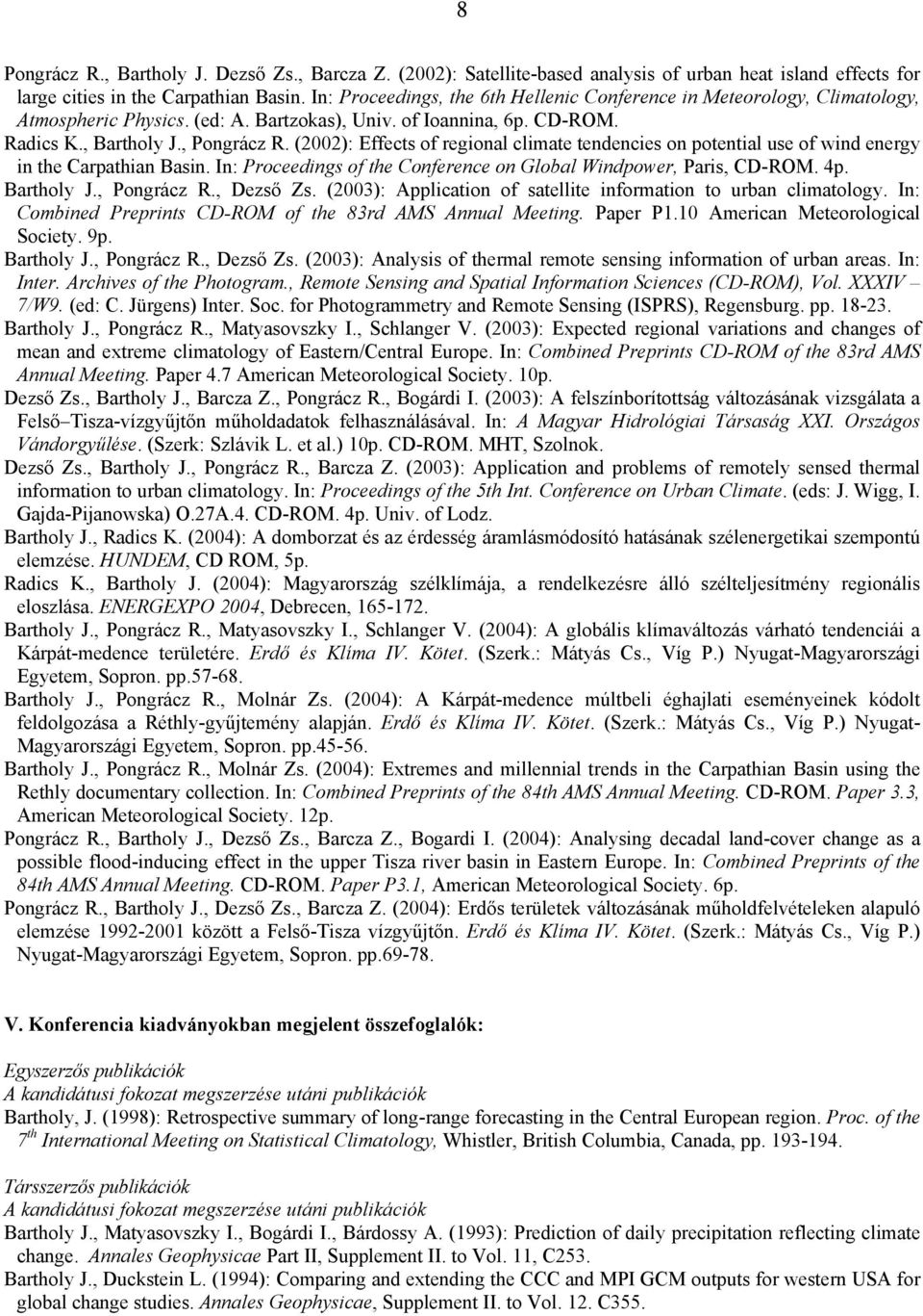 (2002): Effects of regional climate tendencies on potential use of wind energy in the Carpathian Basin. In: Proceedings of the Conference on Global Windpower, Paris, CD-ROM. 4p. Bartholy J.