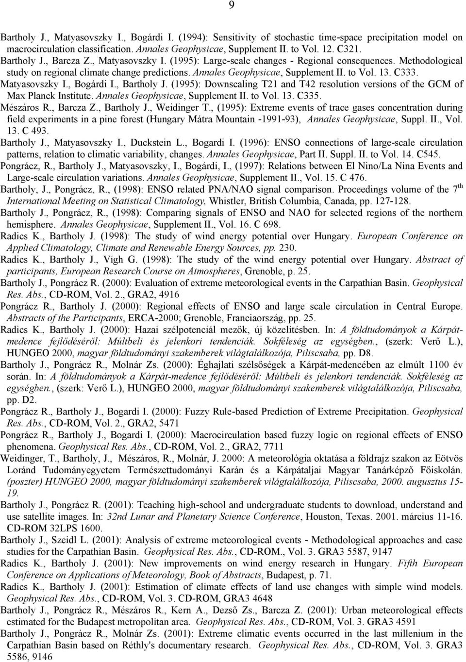 13. C333. Matyasovszky I., Bogárdi I., Bartholy J. (1995): Downscaling T21 and T42 resolution versions of the GCM of Max Planck Institute. Annales Geophysicae, Supplement II. to Vol. 13. C335.