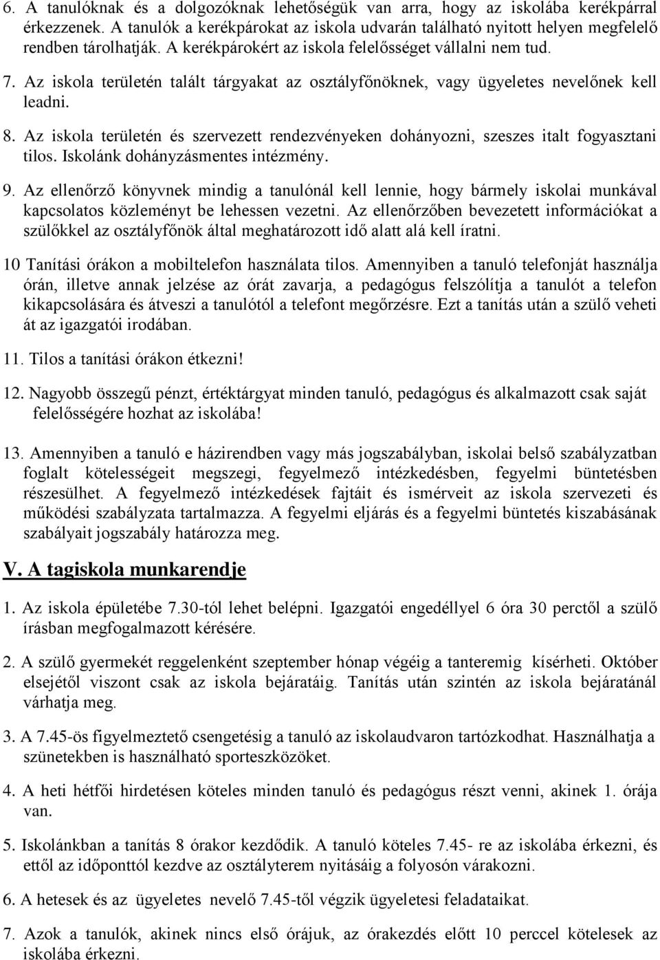 Az iskola területén és szervezett rendezvényeken dohányozni, szeszes italt fogyasztani tilos. Iskolánk dohányzásmentes intézmény. 9.