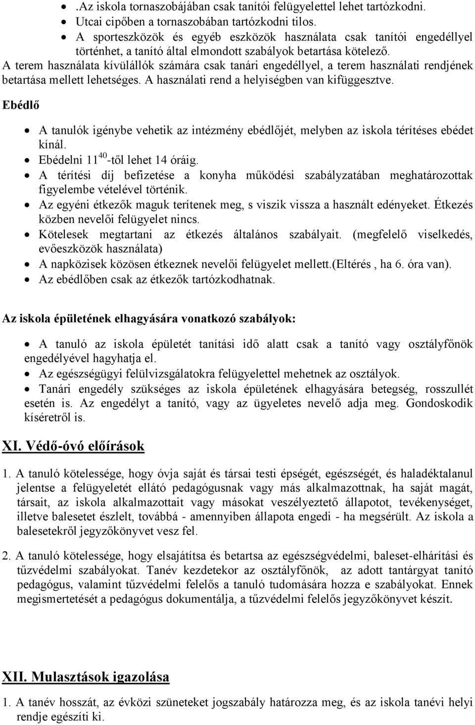 A terem használata kívülállók számára csak tanári engedéllyel, a terem használati rendjének betartása mellett lehetséges. A használati rend a helyiségben van kifüggesztve.