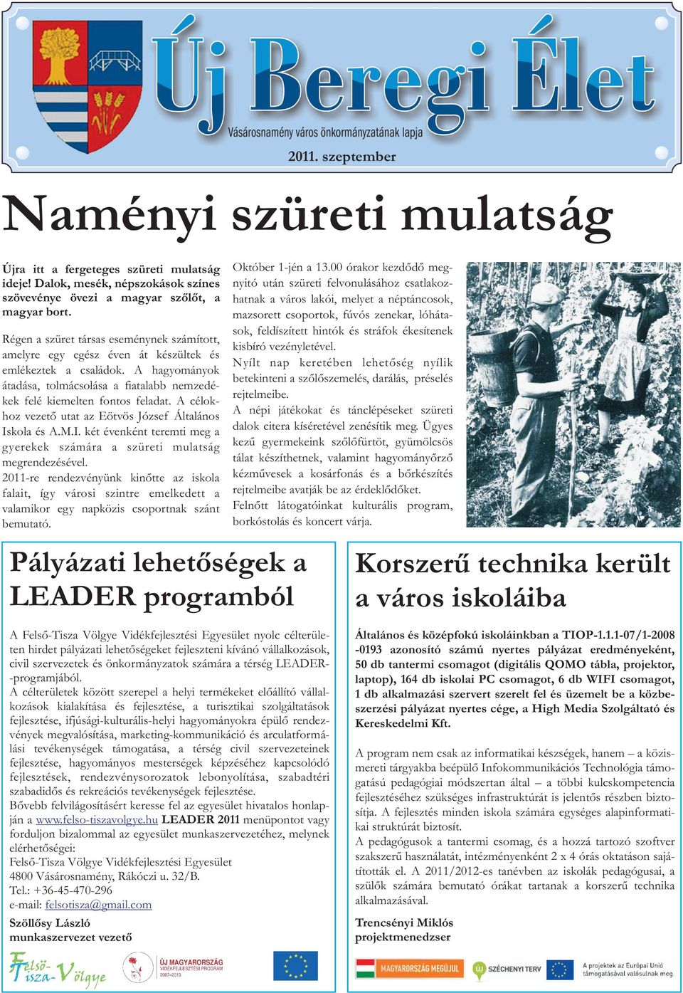 átadása, tolmácsolása a fiatalabb nemzedékek felé kiemelten fontos feladat A célokhoz vezetõ utat az Eötvös József Általános Iskola és AMI két évenként teremti meg a gyerekek számára a szüreti