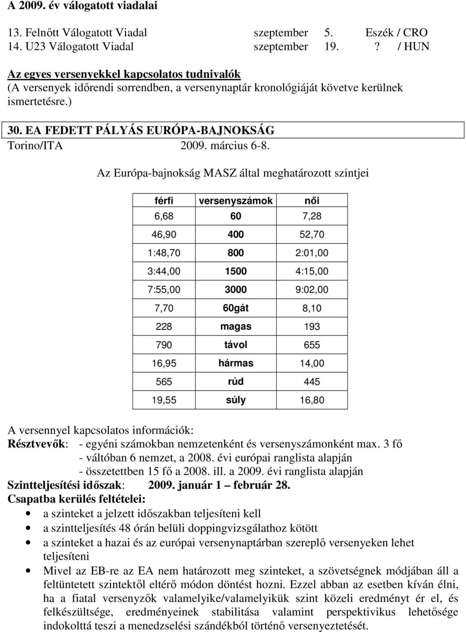 EA FEDETT PÁLYÁS EURÓPA-BAJNOKSÁG Torino/ITA 2009. március 6-8.