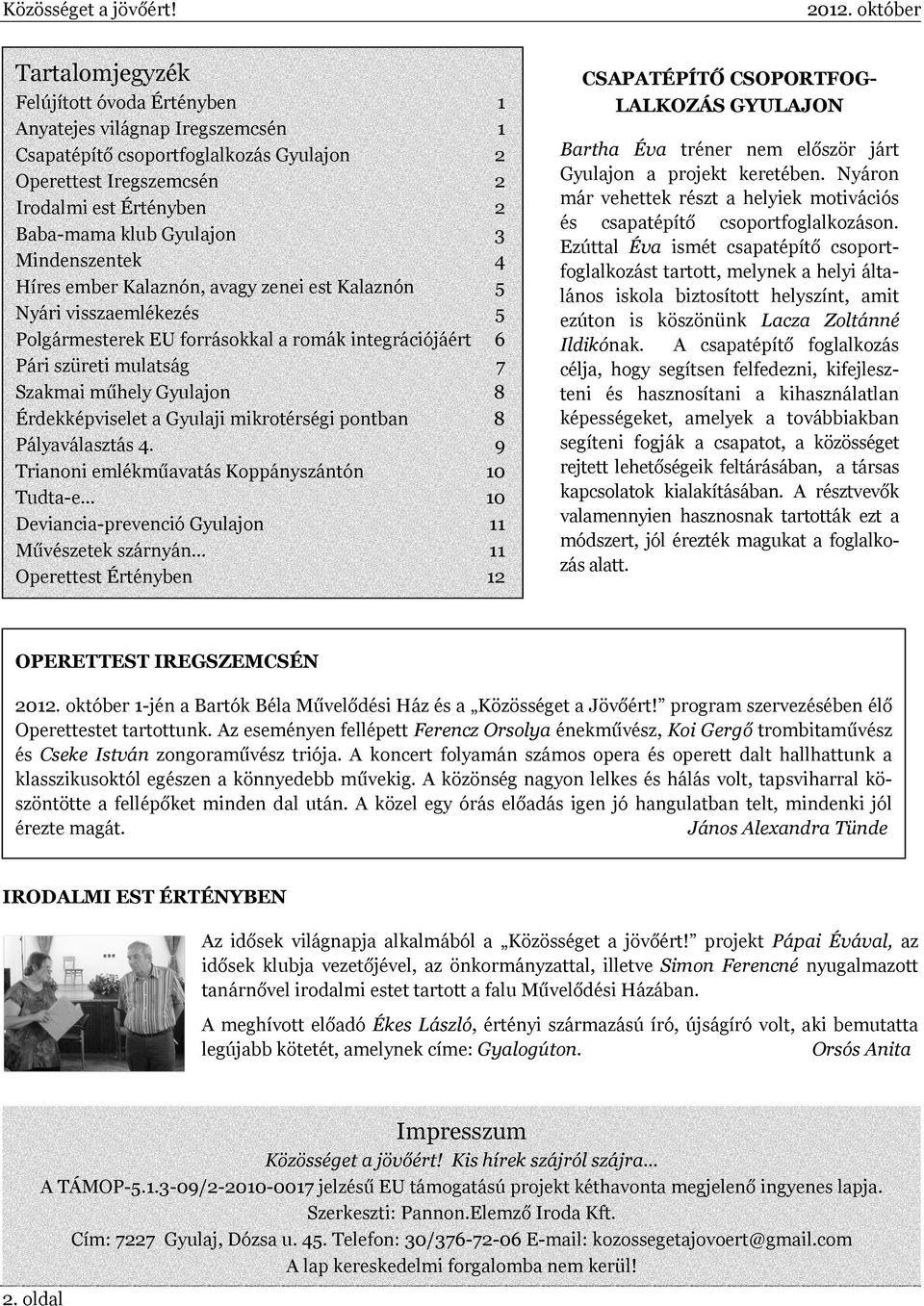 Mindenszentek 4 Híres ember Kalaznón, avagy zenei est Kalaznón 5 Nyári visszaemlékezés 5 Polgármesterek EU forrásokkal a romák integrációjáért 6 Pári szüreti mulatság 7 Szakmai műhely Gyulajon 8