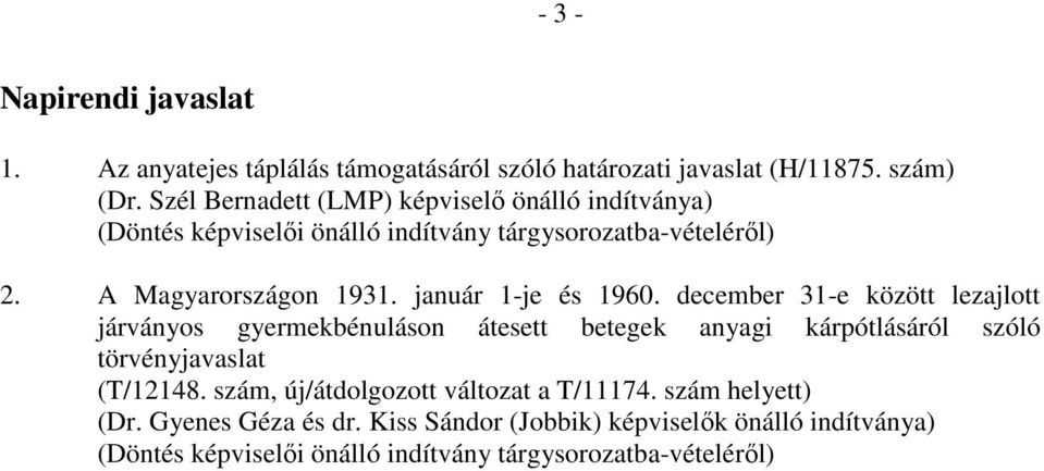 január 1-je és 1960. december 31-e között lezajlott járványos gyermekbénuláson átesett betegek anyagi kárpótlásáról szóló törvényjavaslat (T/12148.