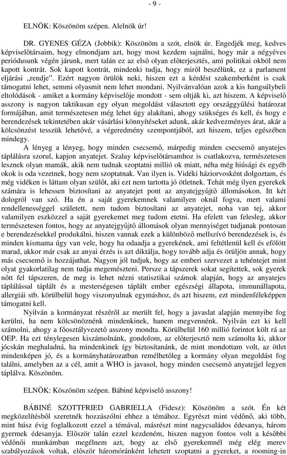 kapott kontrát. Sok kapott kontrát, mindenki tudja, hogy miről beszélünk, ez a parlament eljárási rendje.