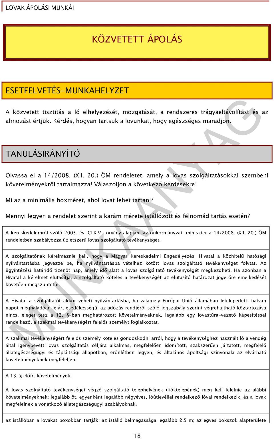 Válaszoljon a következő kérdésekre! Mi az a minimális boxméret, ahol lovat lehet tartani? Mennyi legyen a rendelet szerint a karám mérete istállózott és félnomád tartás esetén?