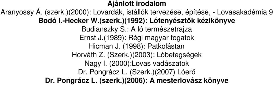 )(1992): Lótenyésztk kézikönyve Budianszky S.: A ló természetrajza Ernst J.