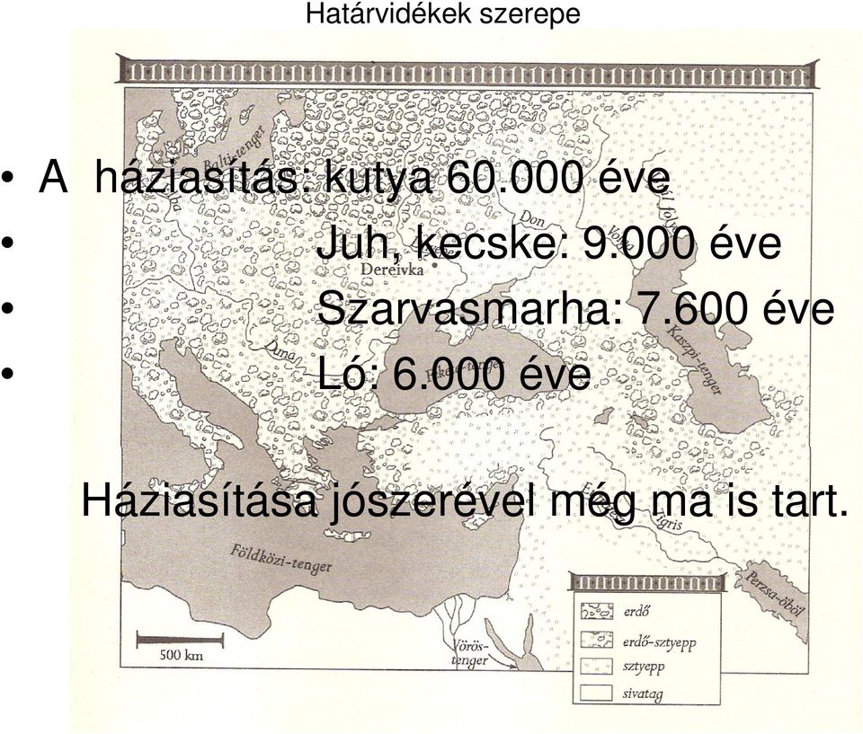 000 éve Szarvasmarha: 7.600 éve Ló: 6.