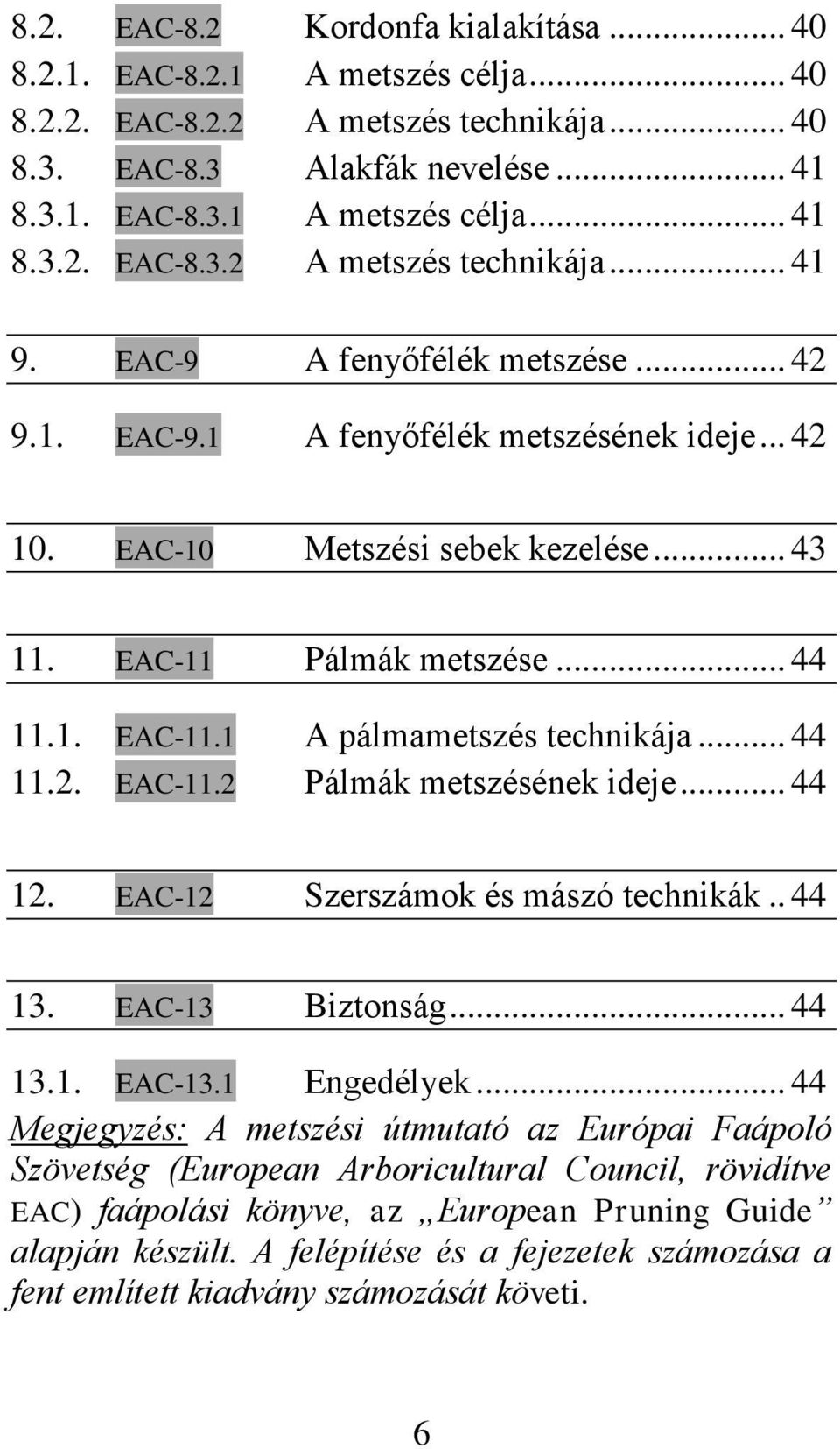 .. 44 11.2. EAC-11.2 Pálmák metszésének ideje... 44 12. EAC-12 Szerszámok és mászó technikák.. 44 13. EAC-13 Biztonság... 44 13.1. EAC-13.1 Engedélyek.