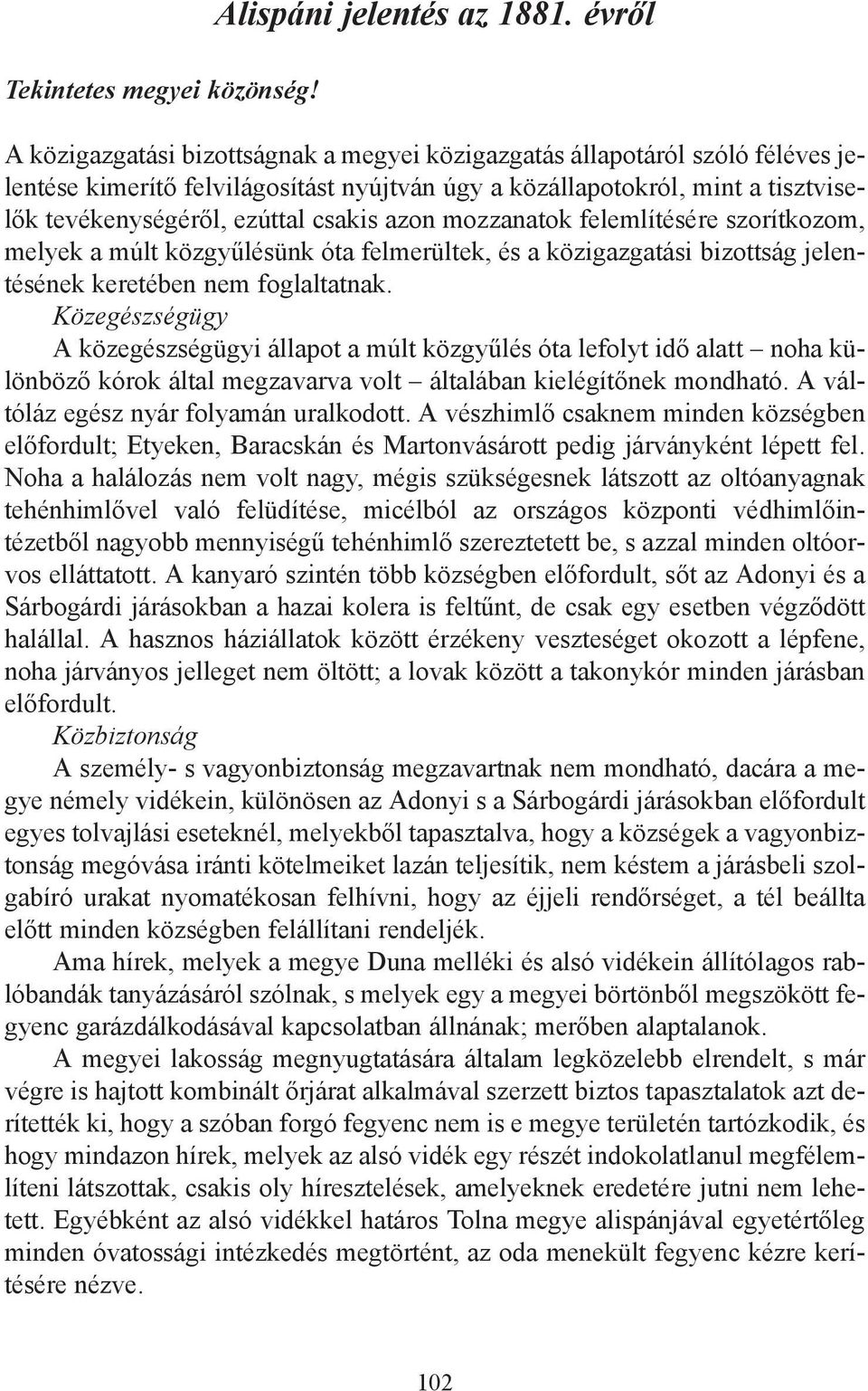 csakis azon mozzanatok felemlítésére szorítkozom, melyek a múlt közgyűlésünk óta felmerültek, és a közigazgatási bizottság jelentésének keretében nem foglaltatnak.