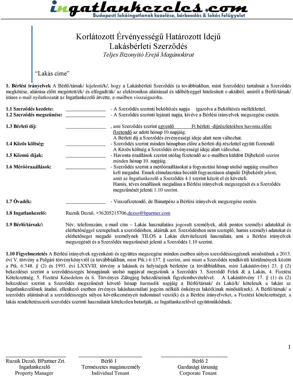 elektronikus aláírással és időbélyeggel hitelesített e-aktából, amiről a Bérlő/társak/ írásos e-mail nyilatkozatát az Ingatlankezelő átvette, e-mailben visszaigazolta. 1.