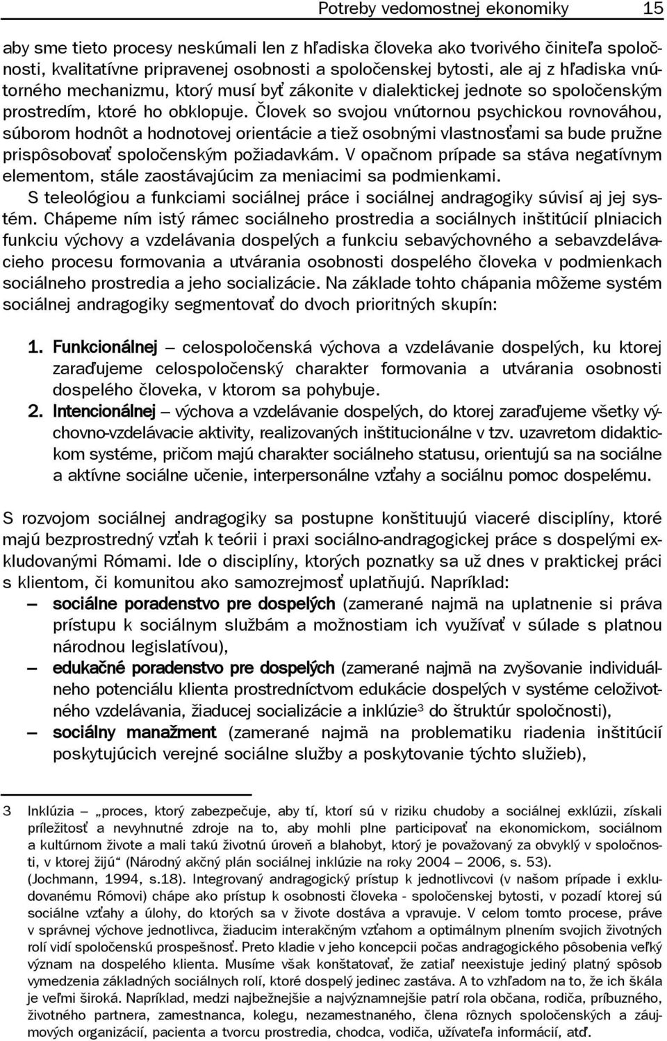 Človek so svojou vnútornou psychickou rovnováhou, súborom hodnôt a hodnotovej orientácie a tiež osobnými vlastnoskami sa bude pružne prispôsobovak spoločenským požiadavkám.