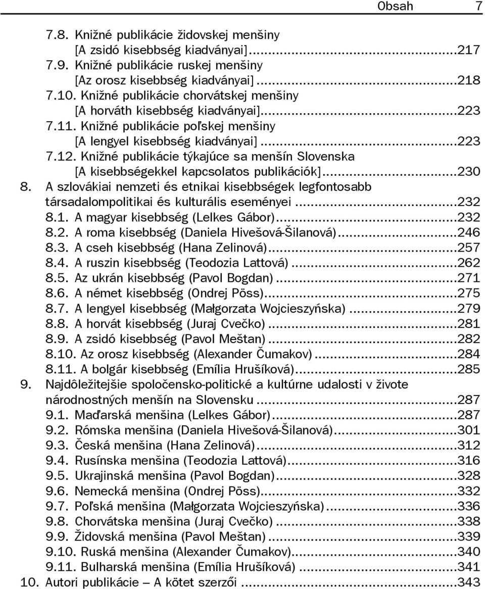 Knižné publikácie týkajúce sa menšín Slovenska [A kisebbségekkel kapcsolatos publikációk]...230 8. A szlovákiai nemzeti és etnikai kisebbségek legfontosabb társadalompolitikai és kulturális eseményei.