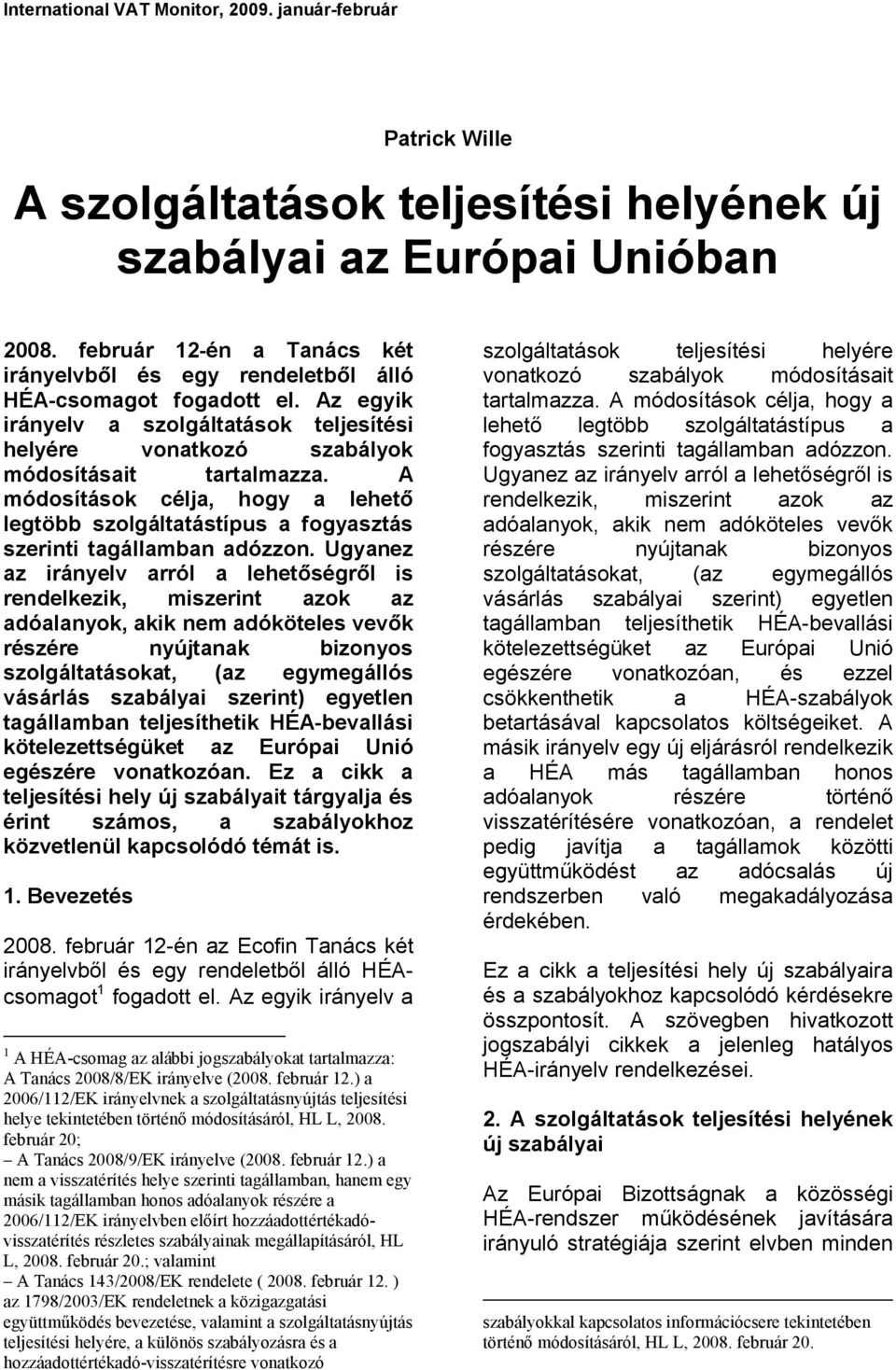 A módosítások célja, hogy a lehető legtöbb szolgáltatástípus a fogyasztás szerinti tagállamban adózzon.