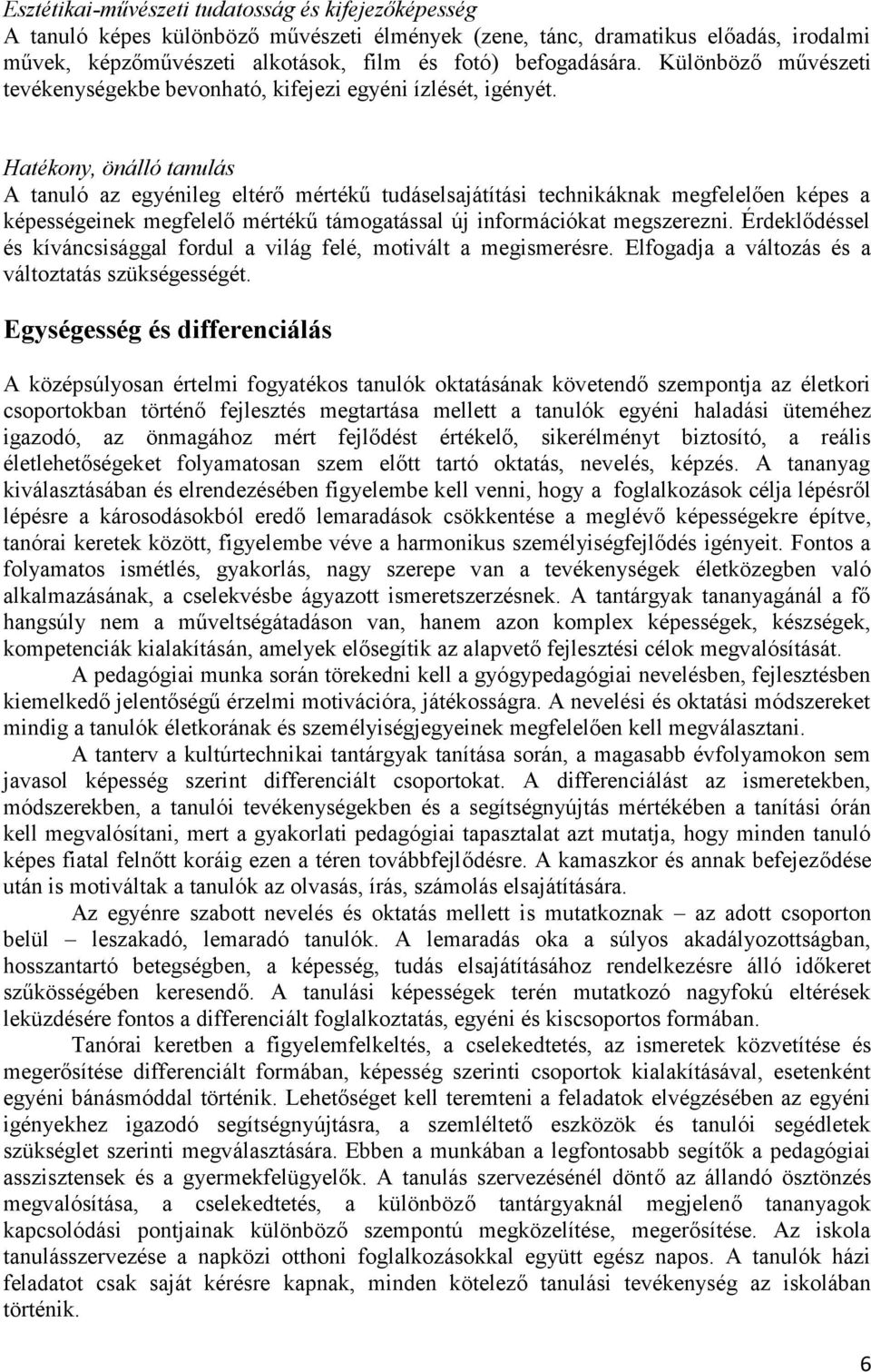 Hatékony, önálló tanulás A tanuló az egyénileg eltérő mértékű tudáselsajátítási technikáknak megfelelően képes a képességeinek megfelelő mértékű támogatással új információkat megszerezni.