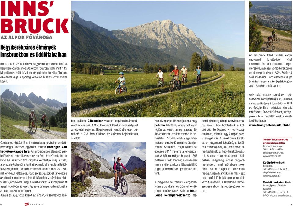 Az Innsbruck Card üdülési kártya nagyszerű lehetőséget kínál Innsbruck és üdülőfalvainak megismerésére, ráadásul vonzó kerékpáros élményeket is biztosít.