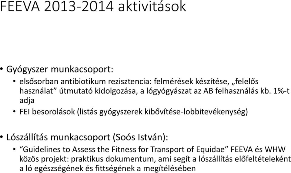 1%-t adja FEI besorolások (listás gyógyszerek kibővítése-lobbitevékenység) Lószállítás munkacsoport (Soós István): Guidelines