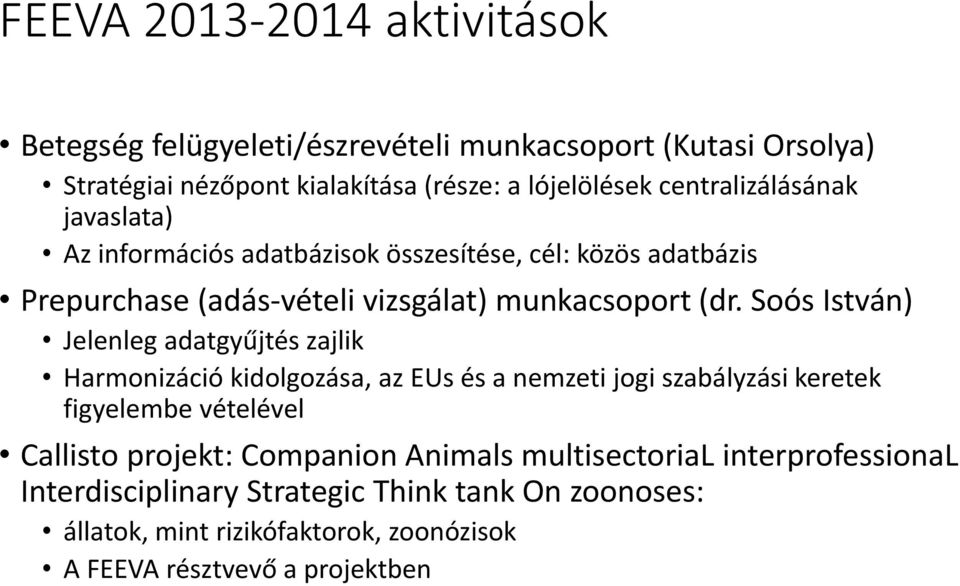 Soós István) Jelenleg adatgyűjtés zajlik Harmonizáció kidolgozása, az EUs és a nemzeti jogi szabályzási keretek figyelembe vételével Callisto projekt: