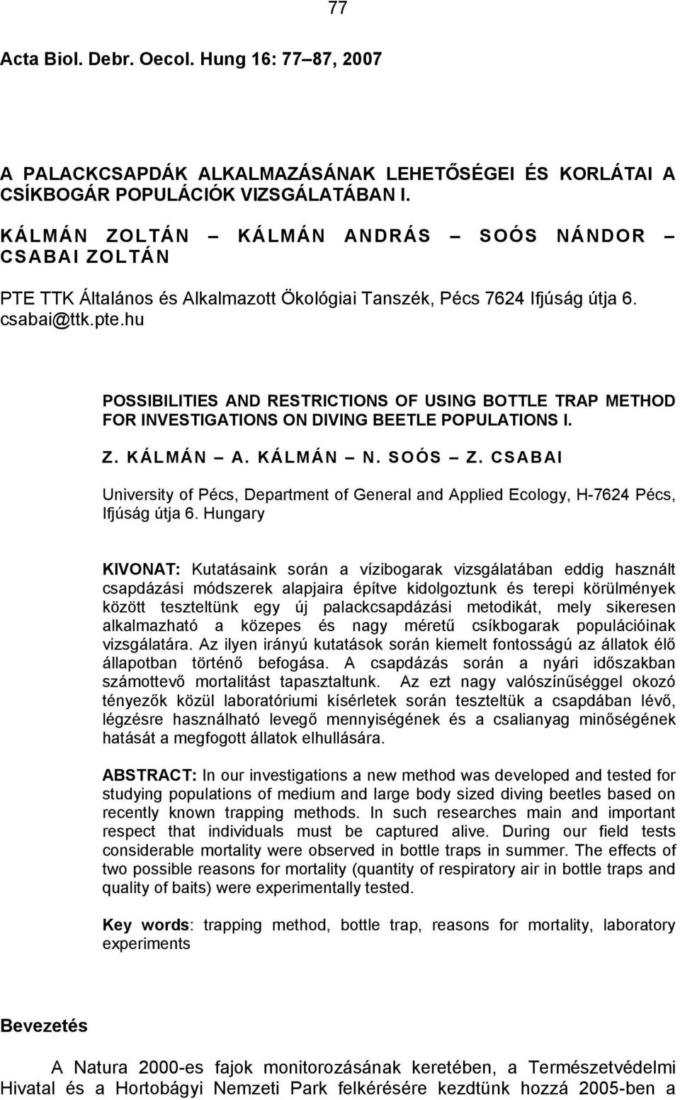 hu POSSIBILITIES AND RESTRICTIONS OF USING BOTTLE TRAP METHOD FOR INVESTIGATIONS ON DIVING BEETLE POPULATIONS I. Z. KÁLMÁN A. KÁLMÁN N. SOÓS Z.