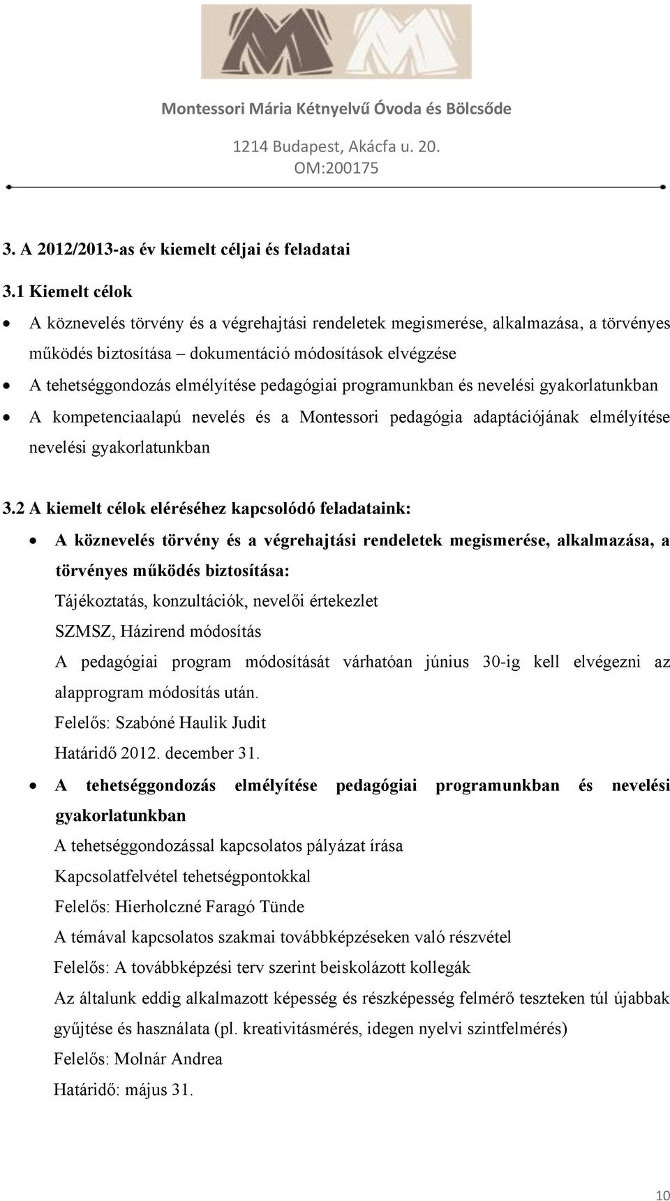 pedagógiai programunkban és nevelési gyakorlatunkban A kompetenciaalapú nevelés és a Montessori pedagógia adaptációjának elmélyítése nevelési gyakorlatunkban 3.