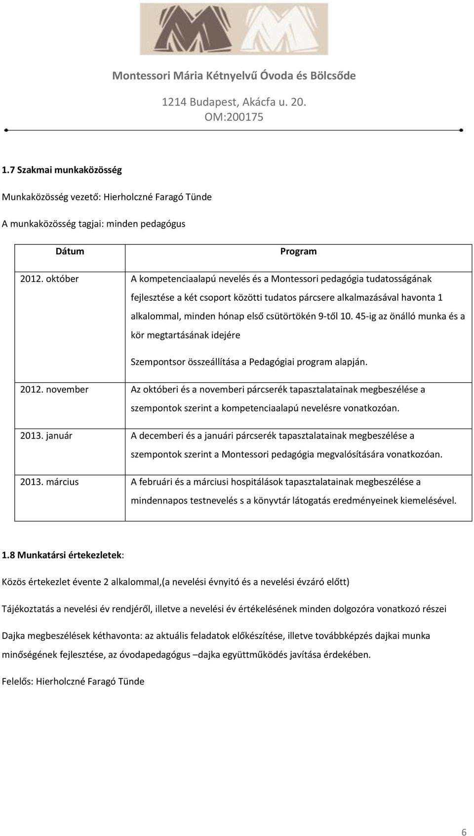 10. 45-ig az önálló munka és a kör megtartásának idejére Szempontsor összeállítása a Pedagógiai program alapján. 2012.