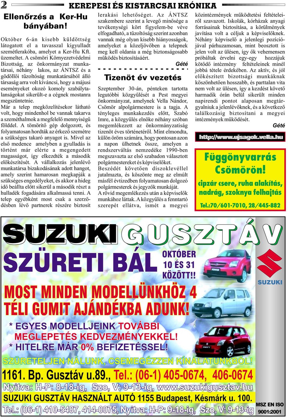 komoly szabálytalanságokat sikerült-e a cégnek mostanra megszüntetnie. Már a telep megközelítésekor látható volt, hogy mindenhol be vannak takarva a szeméthalmok a megfelelõ mennyiségû földdel.