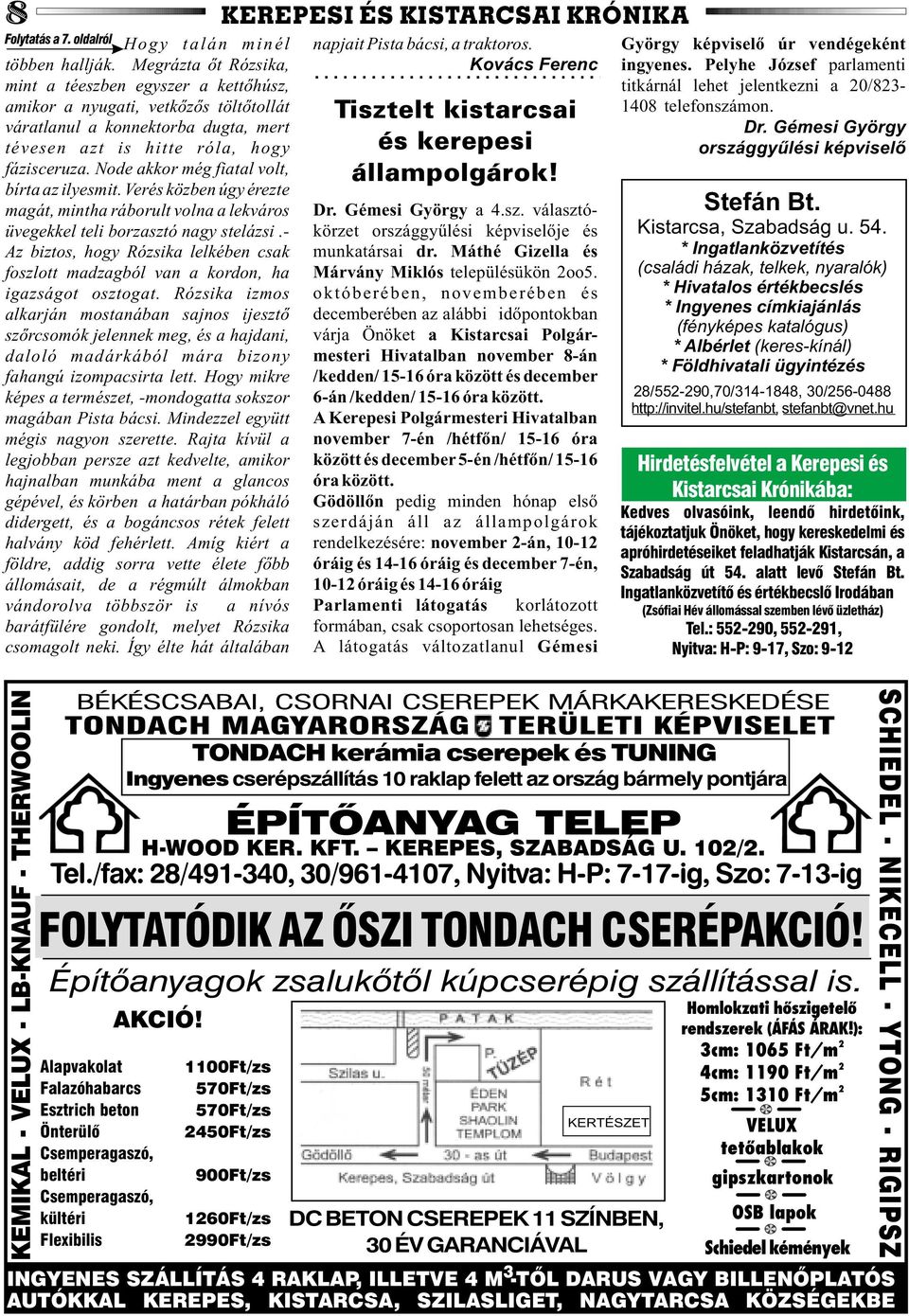 Node akkor még fiatal volt, bírta az ilyesmit. Verés közben úgy érezte magát, mintha ráborult volna a lekváros üvegekkel teli borzasztó nagy stelázsi.