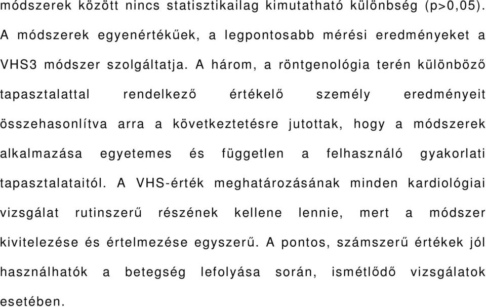 alkalmazása egyetemes és független a felhasználó gyakorlati tapasztalataitól.