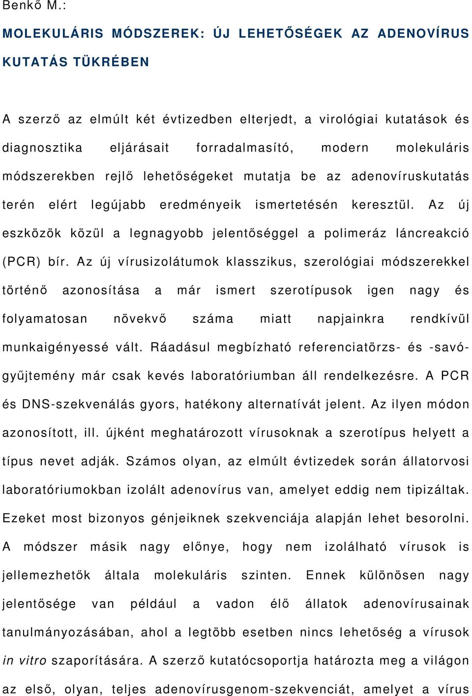 molekuláris módszerekben rejlő lehetőségeket mutatja be az adenovíruskutatás terén elért legújabb eredményeik ismertetésén keresztül.