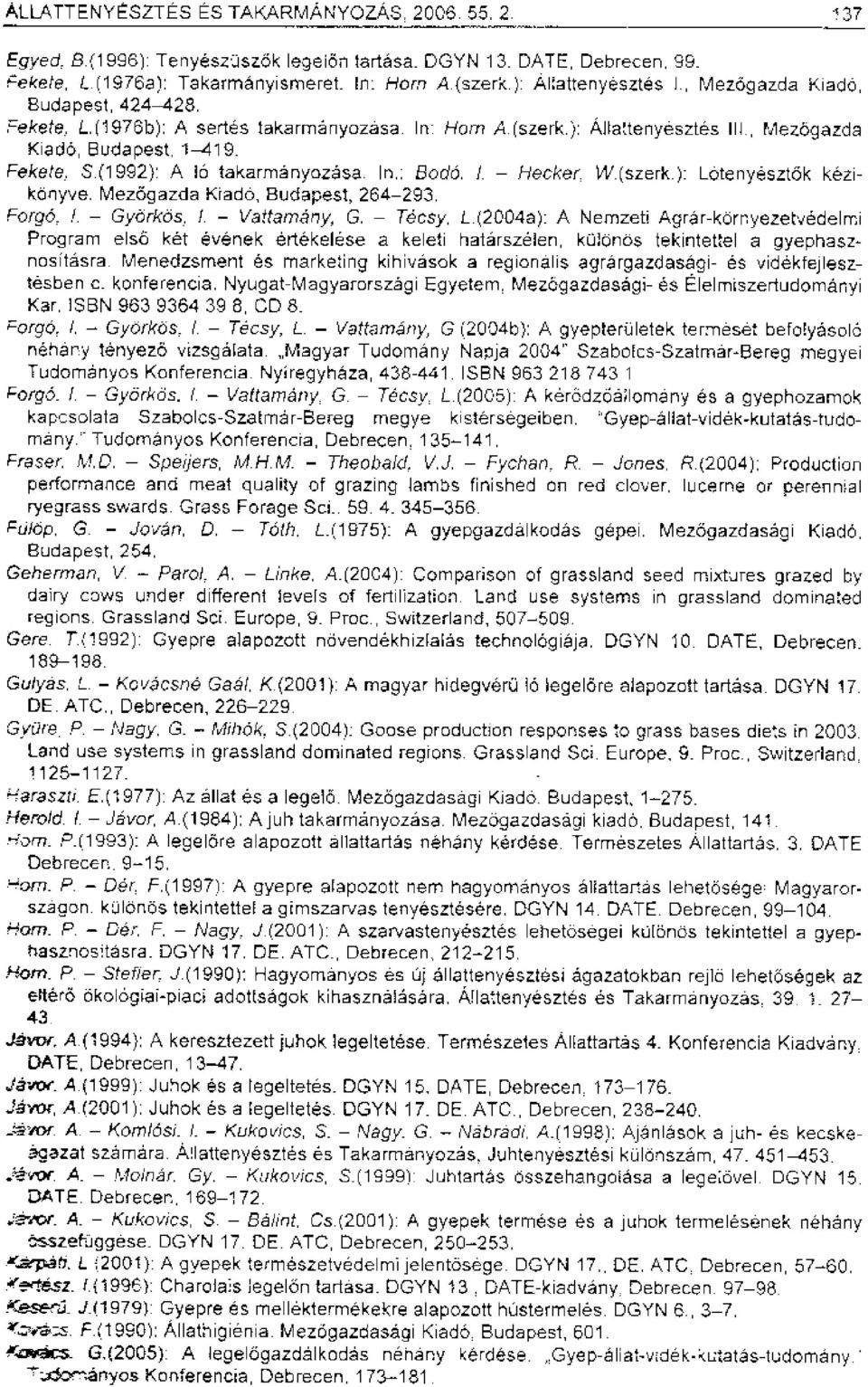 (1992): A lb takarmanyozasa. In,: Bodo. 1. - Hecker : W.(szerk.): LotenyesztOk kezikbnyve. Mezogazda i.cada, Budapest, 264-293. Forgo, - Gydrktis., 1. - Vattamany, G. - Tecsy, L.