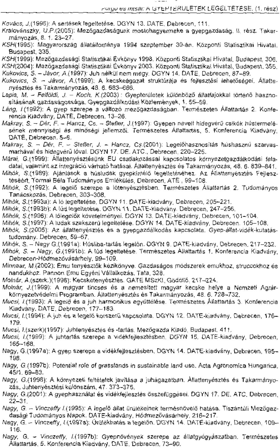 KSH(1999): Mezi5gazdasag Stat -$ztilc& Evktrnyv 19W. Kbzpcpnti Statisztikai Flivatal, Budapest, 306. KSH(2004); Mezagazdasagi Statisztikai LOORyv 2001 Kftp,ant Statmltka B'apest, Ktikovics, S.