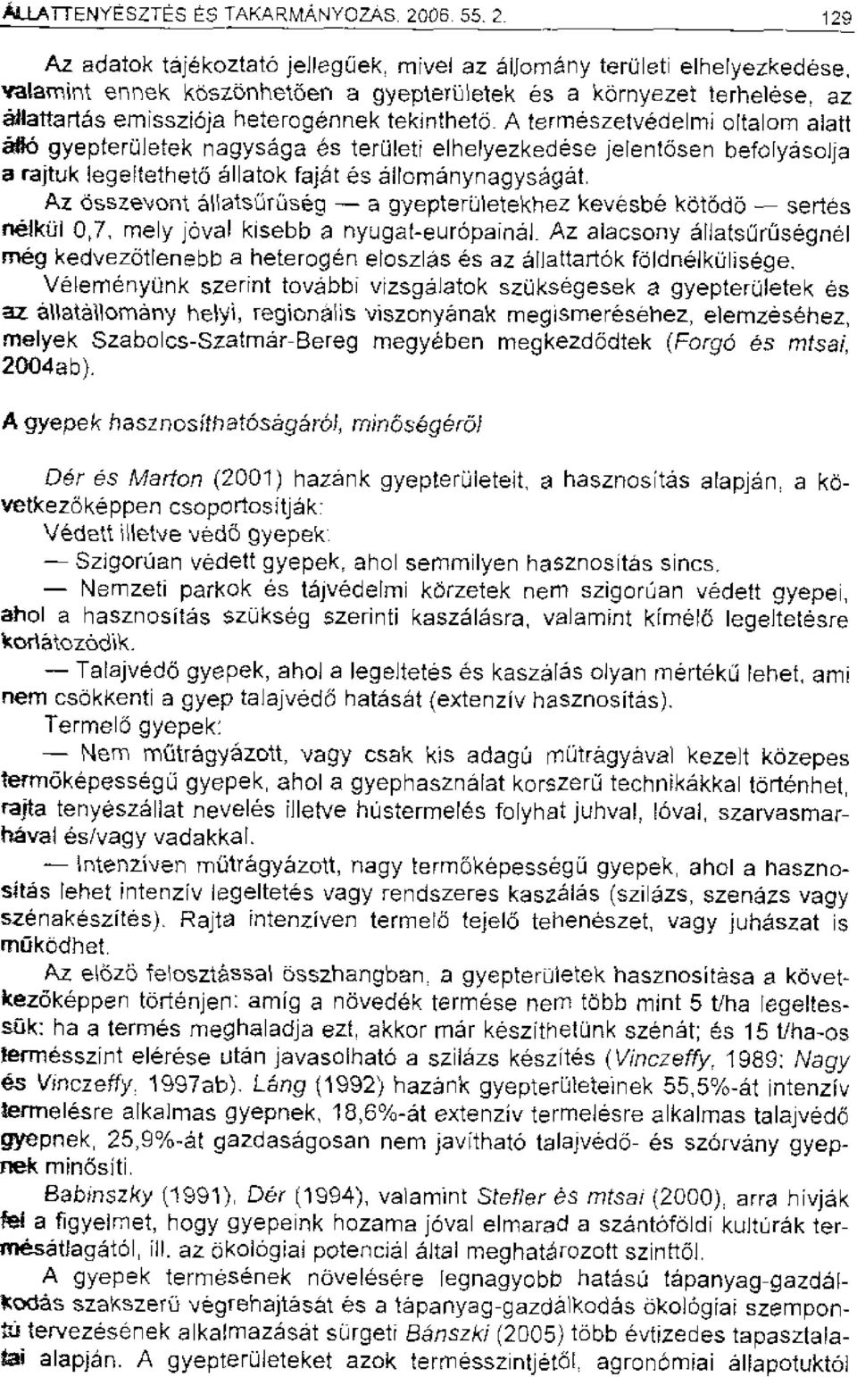 tekintheto_ A termeszetvedelmi oftalom alatt ado gyepteruletek nagysega es teruleti elhelyezkedese jefentosen befo[yasolia a rajtuk lege!tetheto allatok fajat es airomanynagysagat.