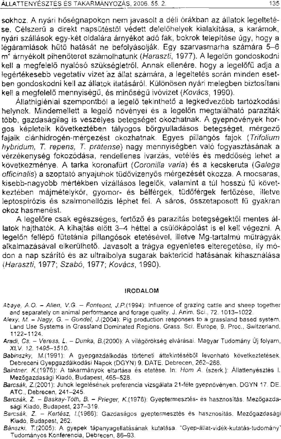 befolyasoljak. Egy szarvasmarha szarnara 5-6 rn arnyekolt pihenoteret szamolhatunk (Haraszti, 1977). A legelon gondoskodni kell a rinegfelelo nyal6s6 szuksegletr61.