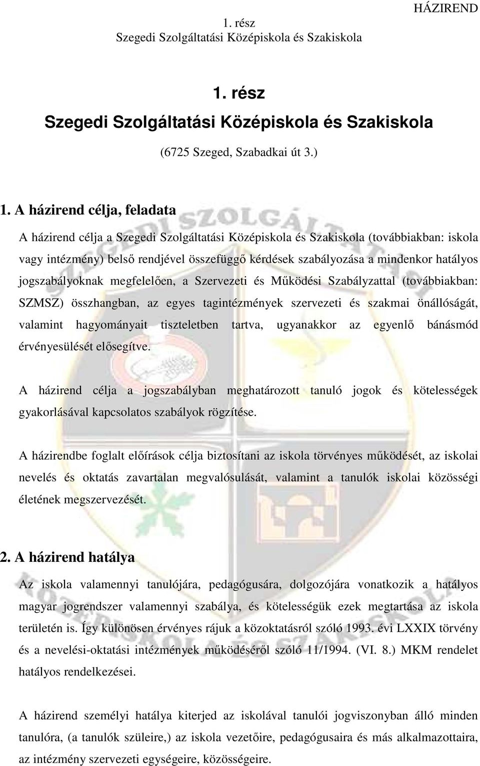 Mőködési Szabályzattal (továbbiakban: SZMSZ) összhangban, az egyes tagintézmények szervezeti és szakmai önállóságát, valamint hagyományait tiszteletben tartva, ugyanakkor az egyenlı bánásmód