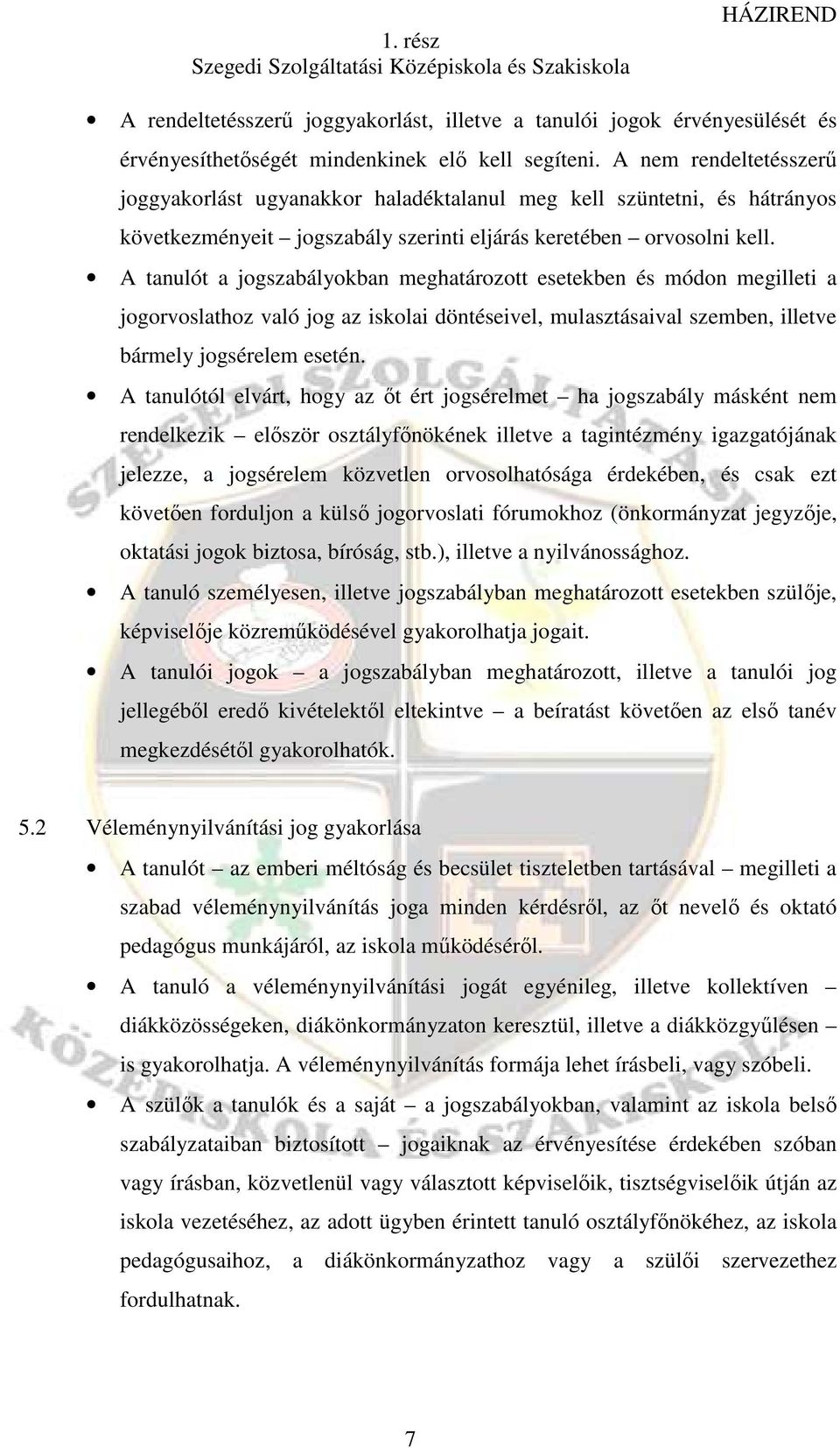 A tanulót a jogszabályokban meghatározott esetekben és módon megilleti a jogorvoslathoz való jog az iskolai döntéseivel, mulasztásaival szemben, illetve bármely jogsérelem esetén.