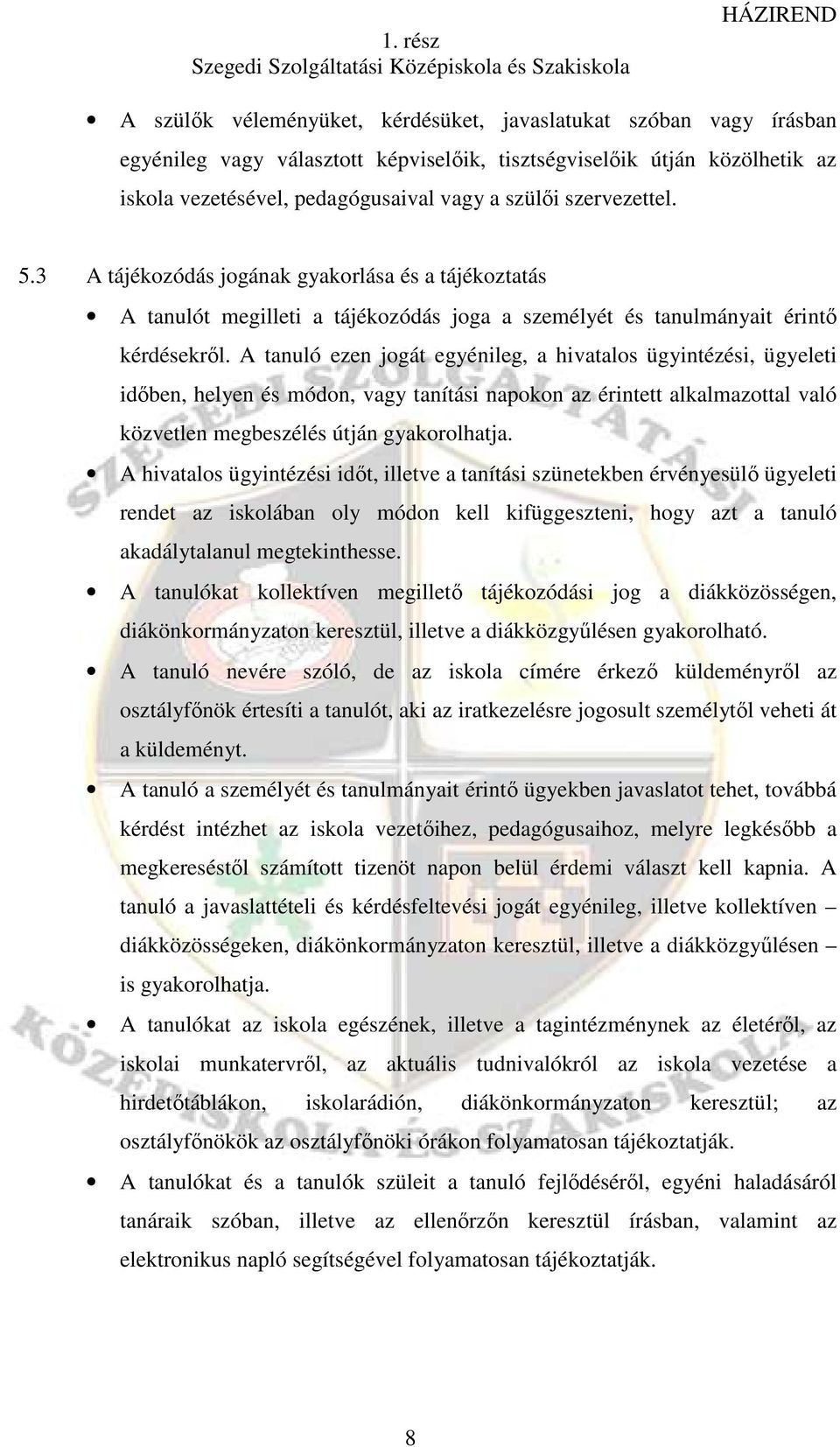 A tanuló ezen jogát egyénileg, a hivatalos ügyintézési, ügyeleti idıben, helyen és módon, vagy tanítási napokon az érintett alkalmazottal való közvetlen megbeszélés útján gyakorolhatja.