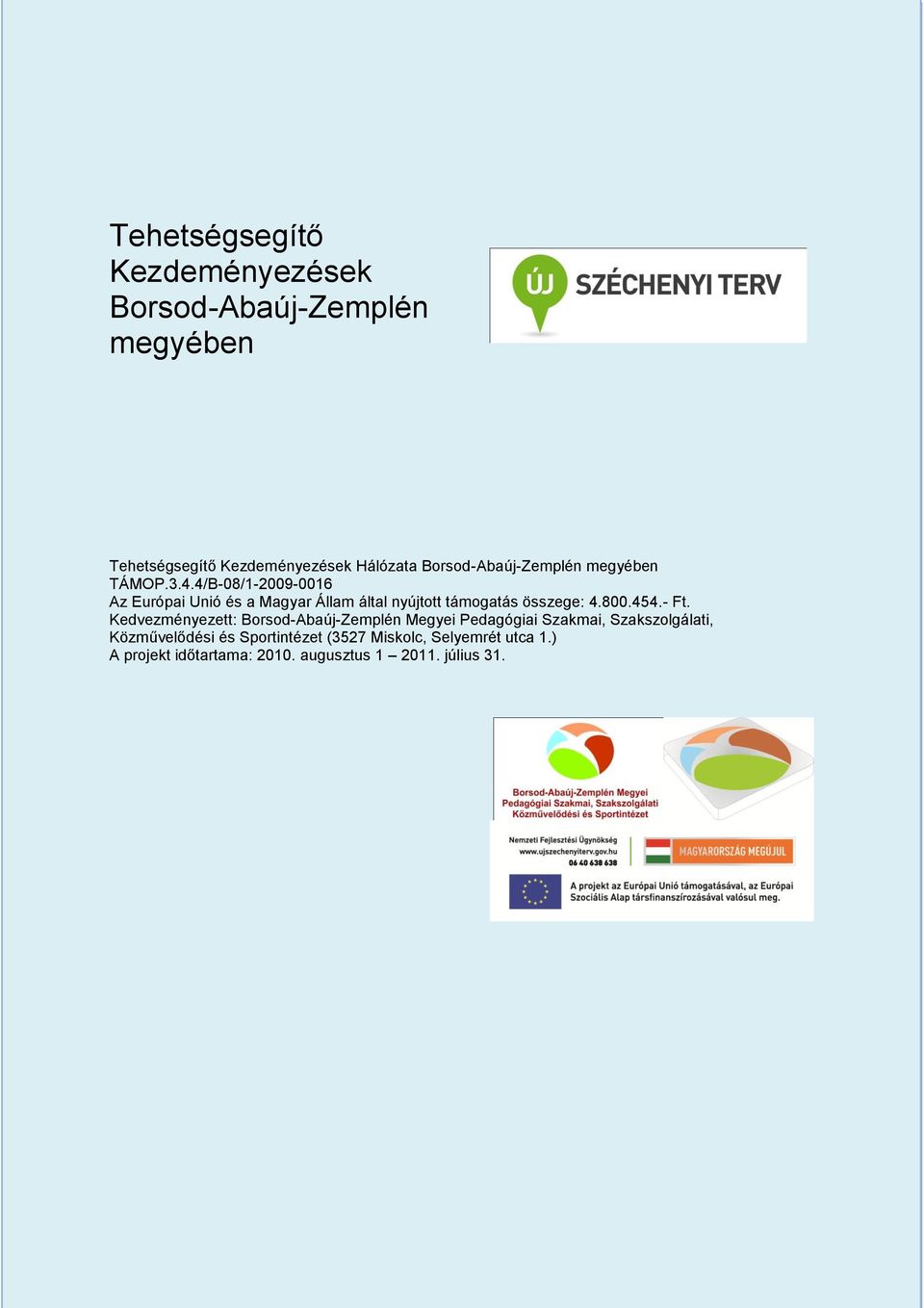 4/B-08/1-2009-0016 Az Európai Unió és a Magyar Állam által nyújtott támogatás összege: 4.800.454.- Ft.