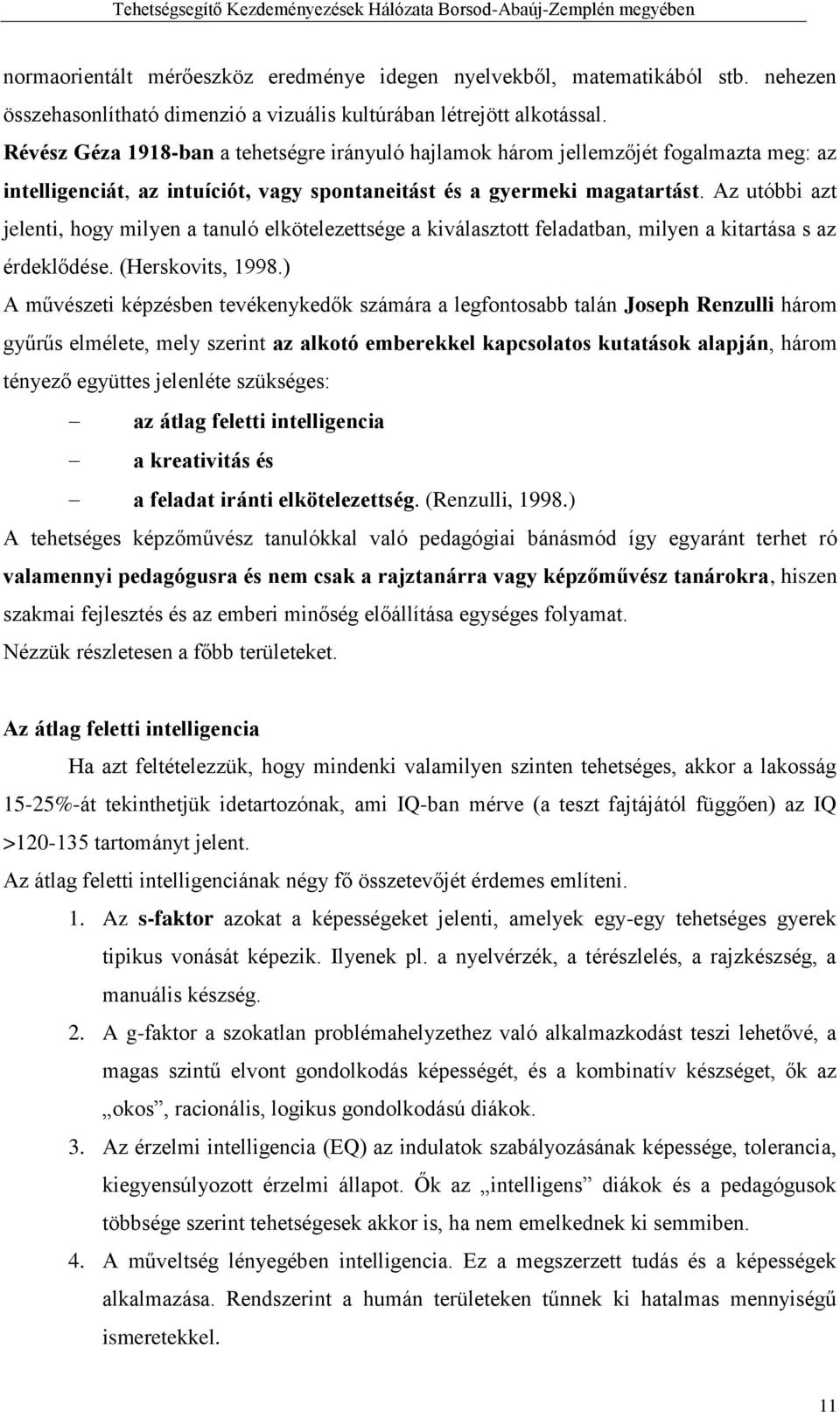 Az utóbbi azt jelenti, hogy milyen a tanuló elkötelezettsége a kiválasztott feladatban, milyen a kitartása s az érdeklődése. (Herskovits, 1998.