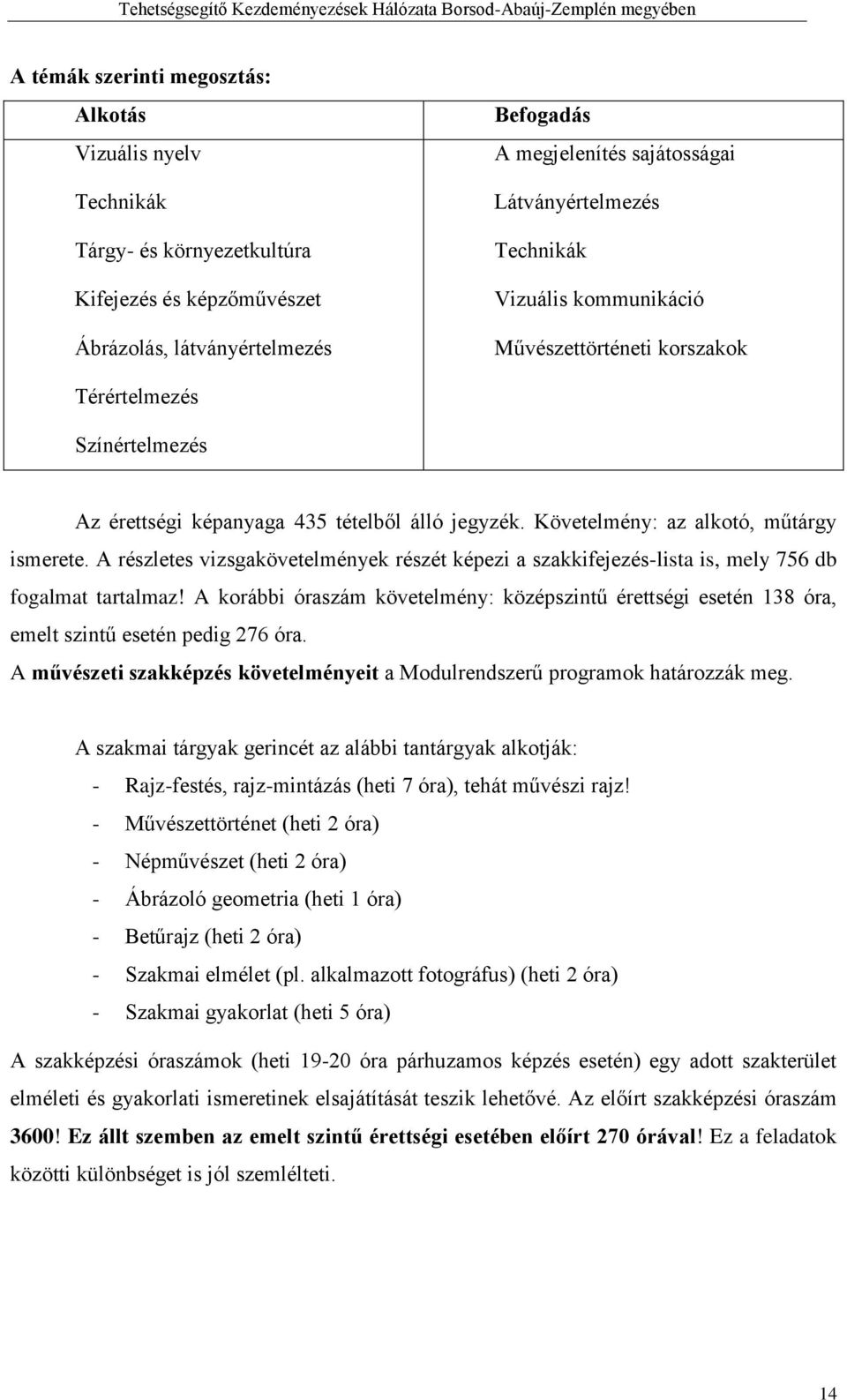 A részletes vizsgakövetelmények részét képezi a szakkifejezés-lista is, mely 756 db fogalmat tartalmaz!