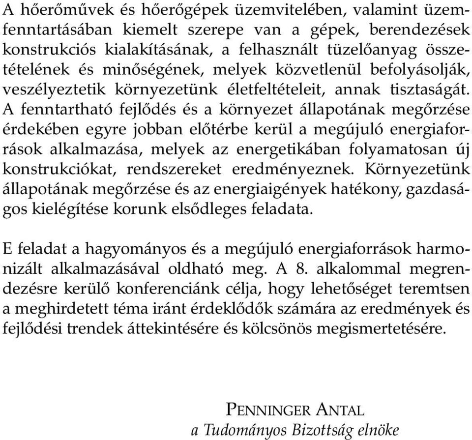 A fenntartható fejlõdés és a környezet állapotának megõrzése érdekében egyre jobban elõtérbe kerül a megújuló energiaforrások alkalmazása, melyek az energetikában folyamatosan új konstrukciókat,