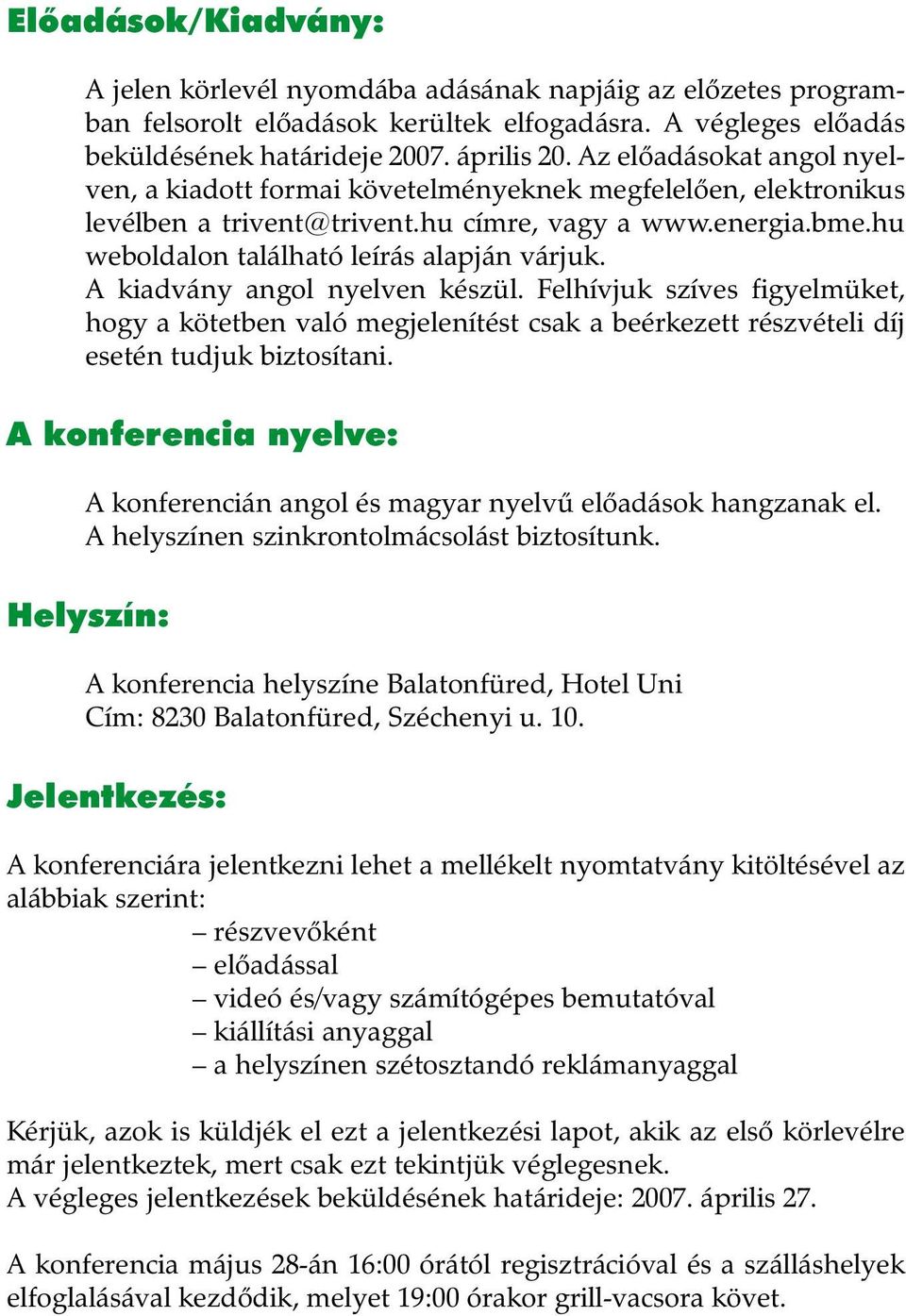 A kiadvány angol nyelven készül. Felhívjuk szíves figyelmüket, hogy a kötetben való megjelenítést csak a beérkezett részvételi díj esetén tudjuk biztosítani.