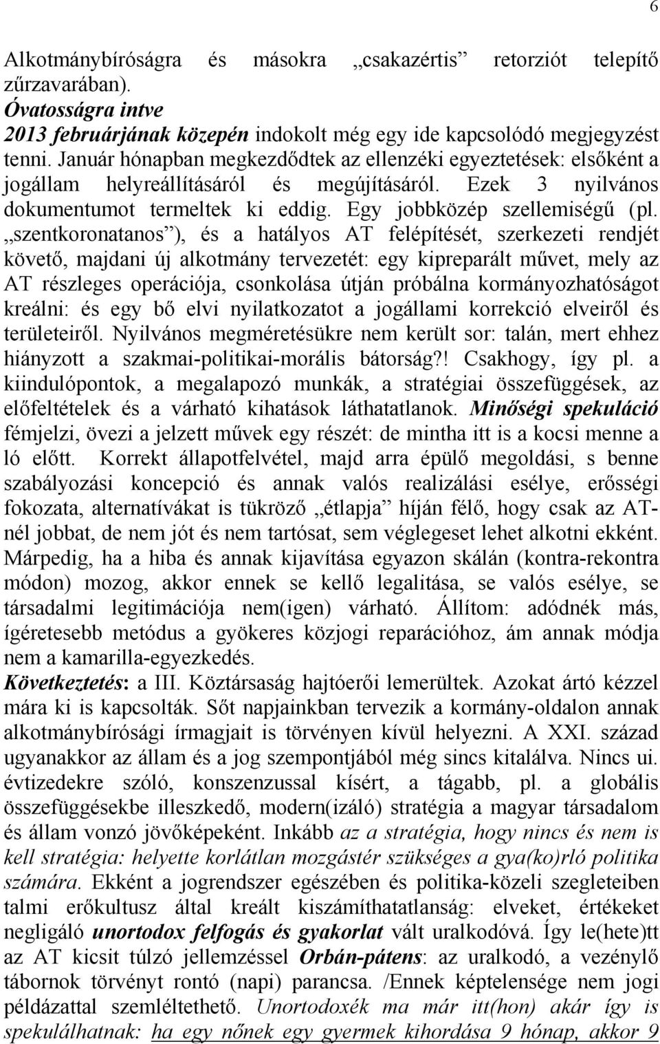 szentkoronatanos ), és a hatályos AT felépítését, szerkezeti rendjét követő, majdani új alkotmány tervezetét: egy kipreparált művet, mely az AT részleges operációja, csonkolása útján próbálna