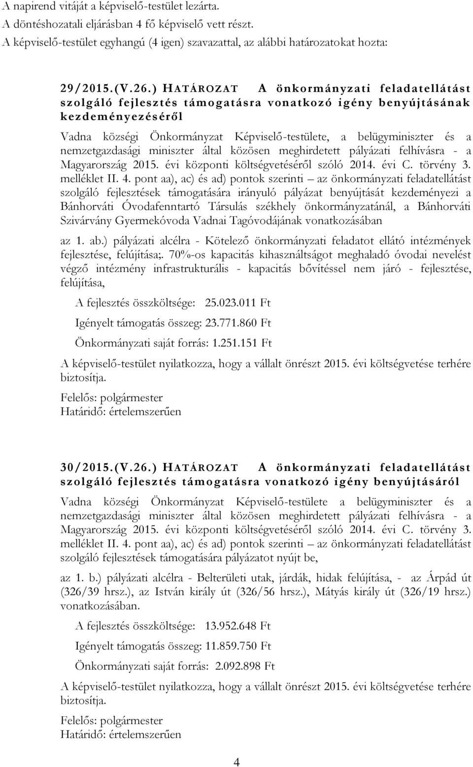 nemzetgazdasági miniszter által közösen meghirdetett pályázati felhívásra - a Magyarország 2015. évi központi költségvetéséről szóló 2014. évi C. törvény 3. melléklet II. 4.