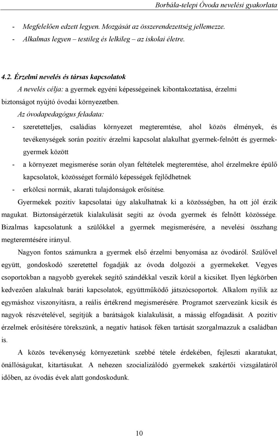 Az óvodapedagógus feladata: - szeretetteljes, családias környezet megteremtése, ahol közös élmények, és tevékenységek során pozitív érzelmi kapcsolat alakulhat gyermek-felnőtt és gyermekgyermek