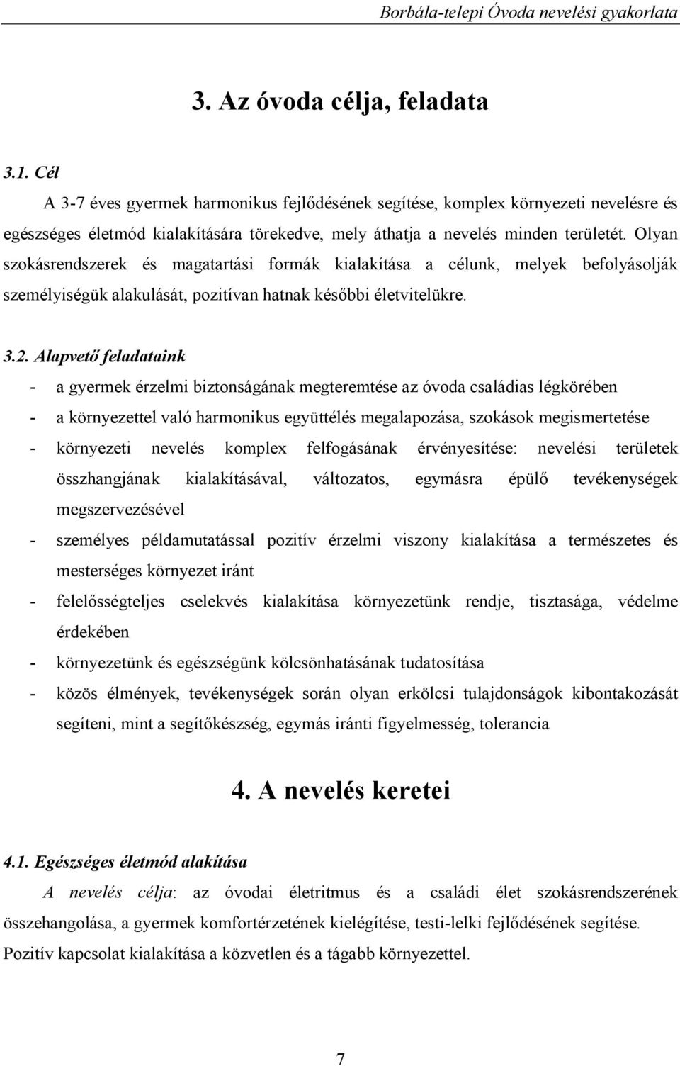 Olyan szokásrendszerek és magatartási formák kialakítása a célunk, melyek befolyásolják személyiségük alakulását, pozitívan hatnak későbbi életvitelükre. 3.2.