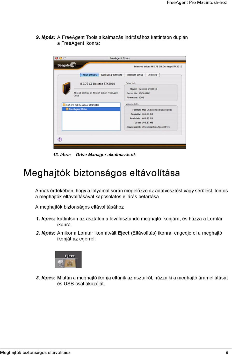 eltávolításával kapcsolatos eljárás betartása. A meghajtók biztonságos eltávolításához 1.